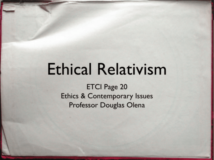 When ethical relativism is put into practice it implies that